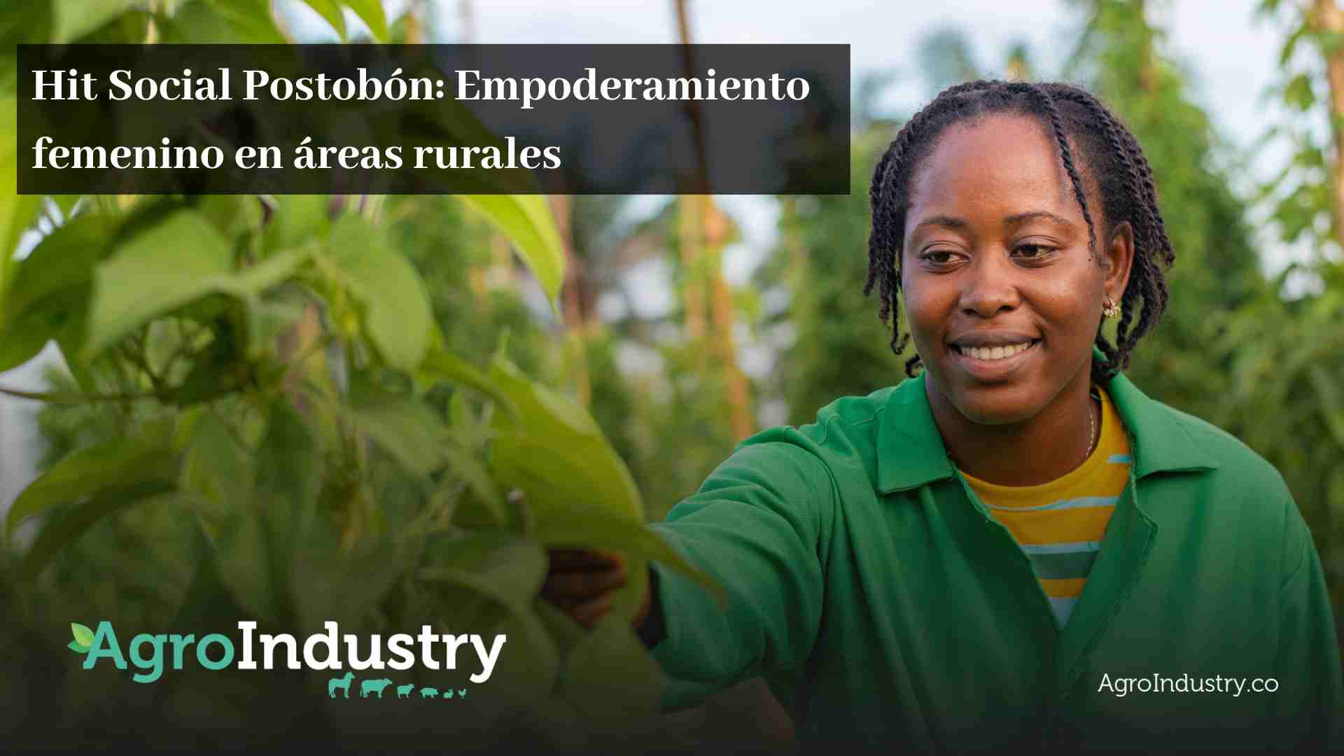 Hit Social Postobón: Empoderamiento femenino en áreas rurales de Colombia